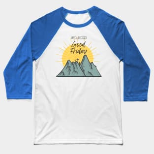 Have a blessed Good Friday Baseball T-Shirt